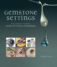 bokomslag Gemstone Settings: The Jewelry Maker's Guide to Styles & Techniques