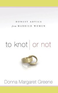 bokomslag To Knot or Not: Honest Advice from Married Women: Honest Advice from Married Women
