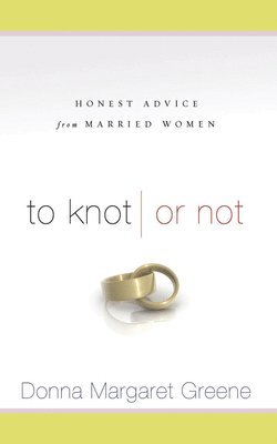 bokomslag To Knot or Not: Honest Advice from Married Women: Honest Advice from Married Women