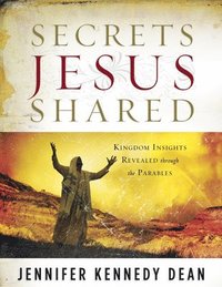bokomslag Secrets Jesus Shared: Kingdom Insights Revealed Through the Parables