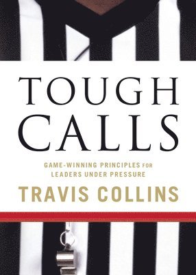 bokomslag Tough Calls: Game-Winning Principles for Leaders Under Pressure