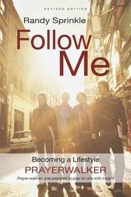 Randy Sprinkle - Follow Me: Becoming a Lifestyle Prayerwalker (Revised), Häftad