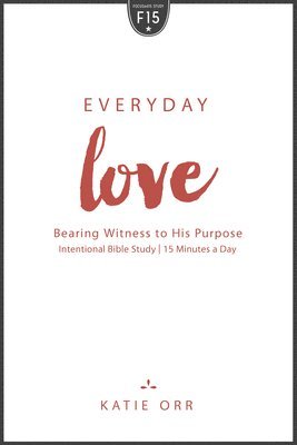 bokomslag Everyday Love: Bearing Witness to His Purpose: Bearing Witness to His Purpose