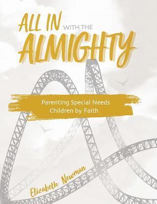 Elizabeth Anne Newman - All in with the Almighty: Parenting Special Needs Children by Faith, Häftad