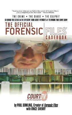 Paul Dowling, Vince Sherry - Official Forensic Files Casebook, Inbunden
