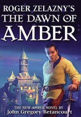 John Gregory Betancourt, Roger Zelazny - Roger Zelazny's The Dawn of Amber, Inbunden