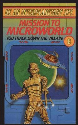 Be An Interplanetary Spy: Mission To Microworld