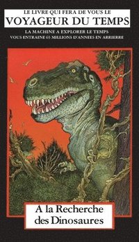 bokomslag A la Recherche des Dinosaurs: La Machine A Explorer Le Temps