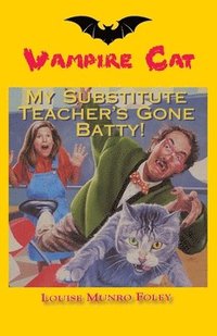 bokomslag My Substitute Teacher's Gone Batty!
