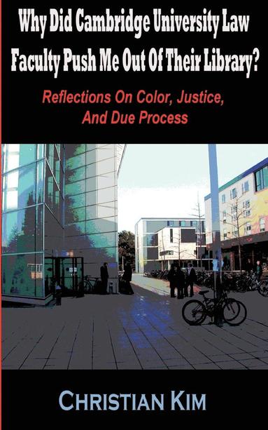 bokomslag Why Did Cambridge University Law Faculty Push Me Out Of Their Library? Reflections On Color, Justice, And Due Process