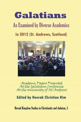 Heerak Christian Kim - Galatians As Examined by Diverse Academics in 2012 (St. Andrews, Scotland), Häftad
