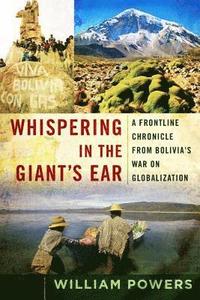 bokomslag Whispering in the Giant's Ear: A Frontline Chronicle from Bolivia's War on Globalization