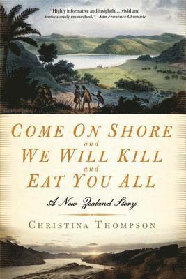 Christina Thompson - Come on Shore and We Will Kill and Eat You All: A New Zealand Story, Häftad