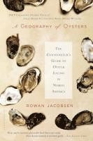 bokomslag A Geography of Oysters: The Connoisseur's Guide to Oyster Eating in North America