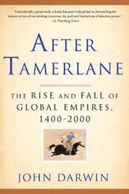 After Tamerlane: The Rise and Fall of Global Empires, 1400-2000 1