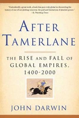 John Darwin - After Tamerlane: The Rise and Fall of Global Empires, 1400-2000, Häftad