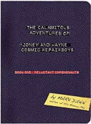 Mark Dunn - Calamitous Adventures of Rodney & Wayne, Cosmic Repairboys, Inbunden