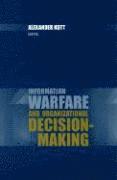 Alexander Kott - Information Warfare and Organizational Decision-Making, Inbunden