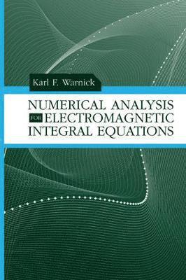 Inigo Adin, Guillermo Bistue, Raj Mittra, Carlos Quemada, Karl Warnick - Numerical Analysis for Electromagnetic Integral Equations, Inbunden