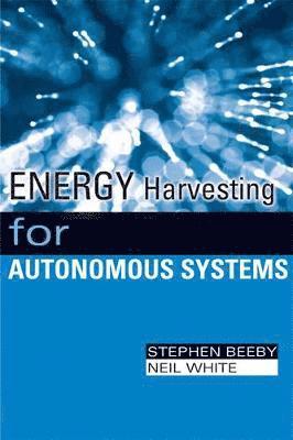 Stephen Beeby, Neil White, Stephen Beeby, Neil M. White - Energy Harvesting for Autonomous Systems, Inbunden