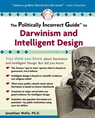 The Politically Incorrect Guide to Darwinism and Intelligent Design 1