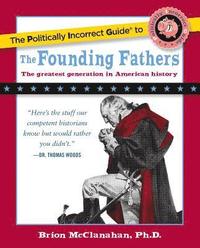 bokomslag The Politically Incorrect Guide to the Founding Fathers