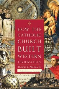 bokomslag How the Catholic Church Built Western Civilization