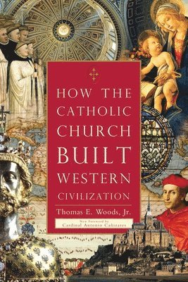 Thomas E. Woods Jr. - How the Catholic Church Built Western Civilization, Häftad