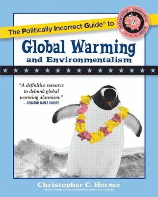 bokomslag The Politically Incorrect Guide to Global Warming and Environmentalism