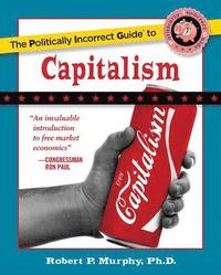 bokomslag The Politically Incorrect Guide to Capitalism