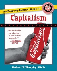 bokomslag The Politically Incorrect Guide to Capitalism