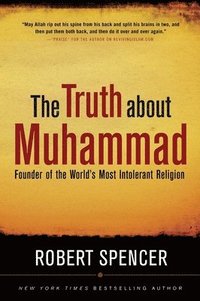 bokomslag The Truth about Muhammad: Founder of the World's Most Intolerant Religion