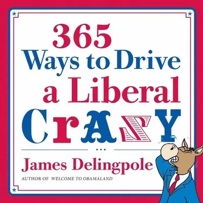 James Delingpole - 365 Ways to Drive a Liberal Crazy, Häftad. Tillgänglighet: Tillfälligt slut