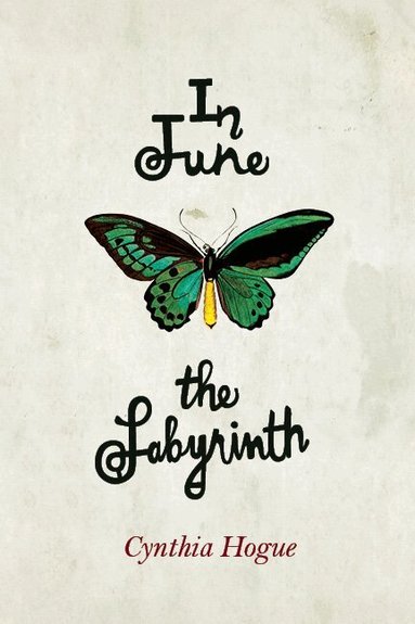 Cynthia Hogue - In June the Labyrinth, Häftad