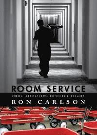 bokomslag Room Service: Poems, Meditations, Outcries & Remarks