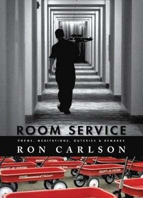Room Service: Poems, Meditations, Outcries & Remarks 1