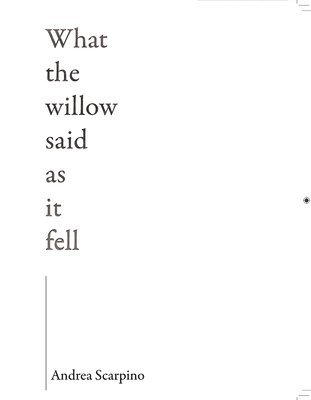 What the Willow Said as It Fell 1