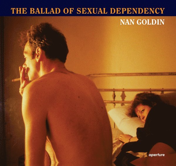Nan Goldin, Marvin Heiferman, Mark Holborn, Suzanne Fletcher, Mark Holborn, Marvin Heiferman, Suzanne Fletcher - Nan Goldin: The Ballad of Sexual Dependency, Inbunden