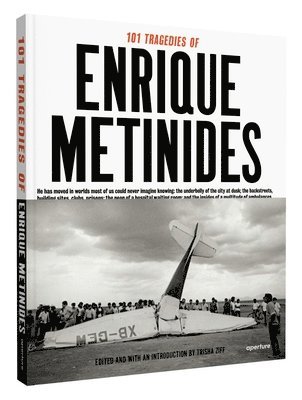 Enrique Metinides, Trisha Ziff, Trisha Ziff - 101 Tragedies of Enrique Metinides, Inbunden. Tillgänglighet: Tillfälligt slut