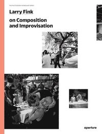 bokomslag Larry Fink on Composition and Improvisation