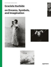 bokomslag Graciela Iturbide: The Photography Workshop Series