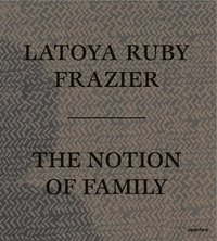 bokomslag LaToya Ruby Frazier: The Notion of Family