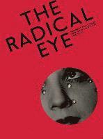 bokomslag The Radical Eye: Modernist Photography from the Sir Elton John Collection