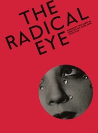 bokomslag The Radical Eye: Modernist Photography from the Sir Elton John Collection