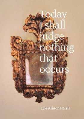 Lyle Ashton Harris: Today I Shall Judge Nothing That Occurs 1