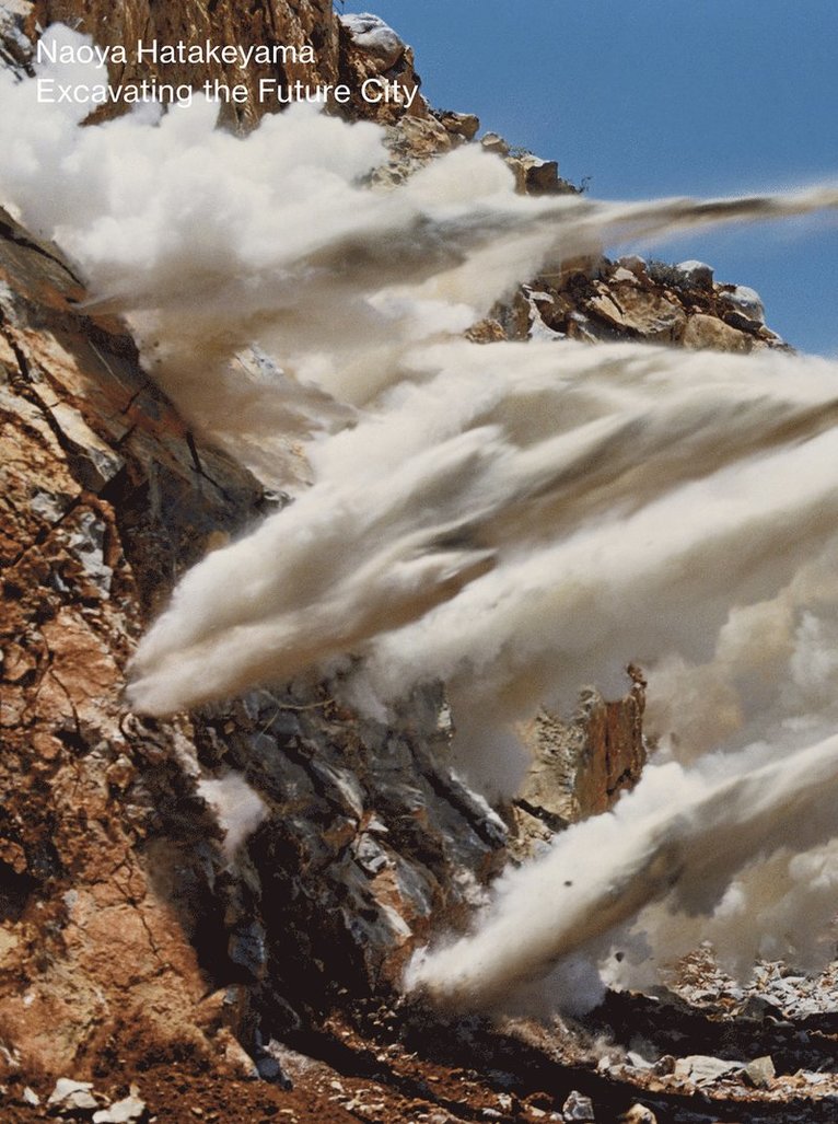 Yasufumi Nakamori - Naoya Hatakeyama: Excavating the Future City, Häftad