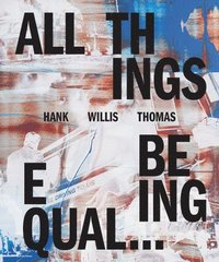 bokomslag Hank Willis Thomas: All Things Being Equal