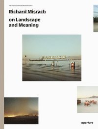 bokomslag Richard Misrach on Landscape and Meaning: The Photography Workshop Series