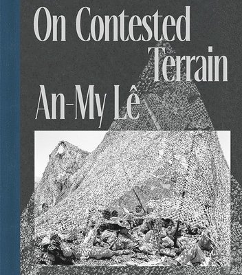 An-My Lê: On Contested Terrain 1