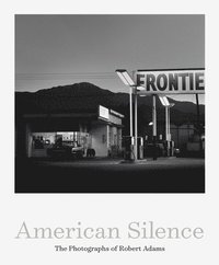 bokomslag American Silence: The Photographs of Robert Adams